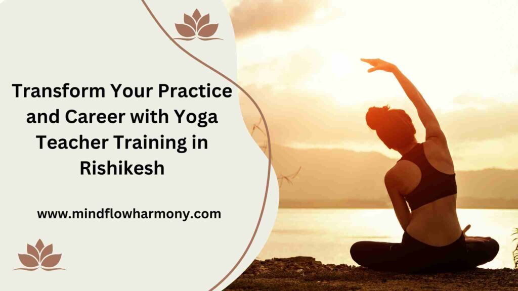 Transform Your Practice and Career with Yoga Teacher Training in Rishikesh