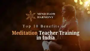 Read more about the article Best Top 10 Benefits of Meditation Teacher Training in India