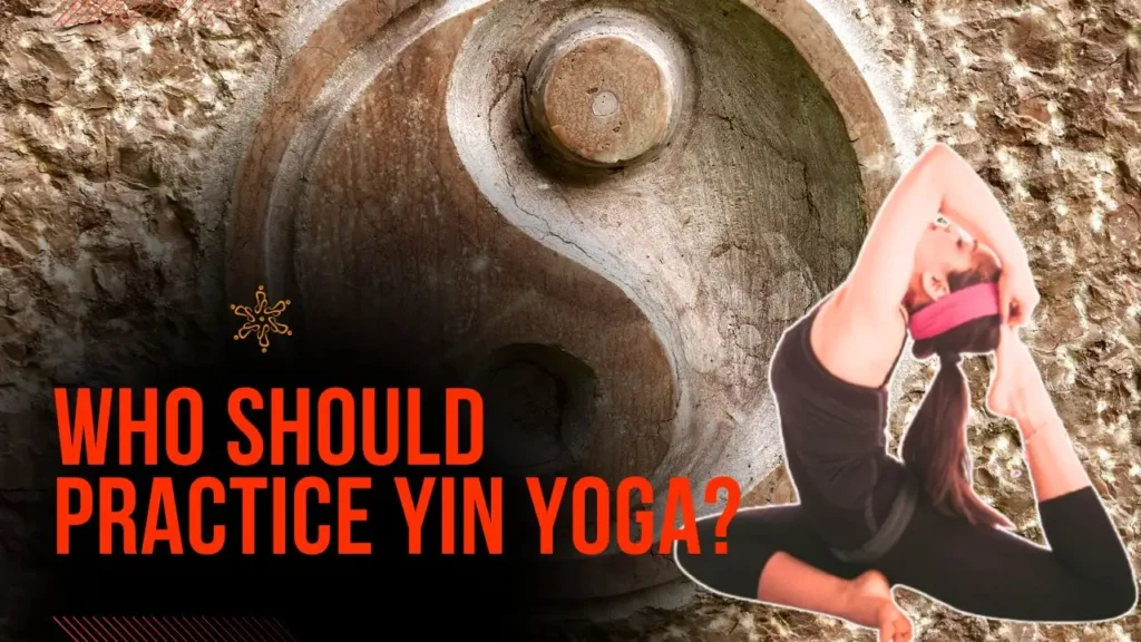 Who Should Practice Yin Yoga
