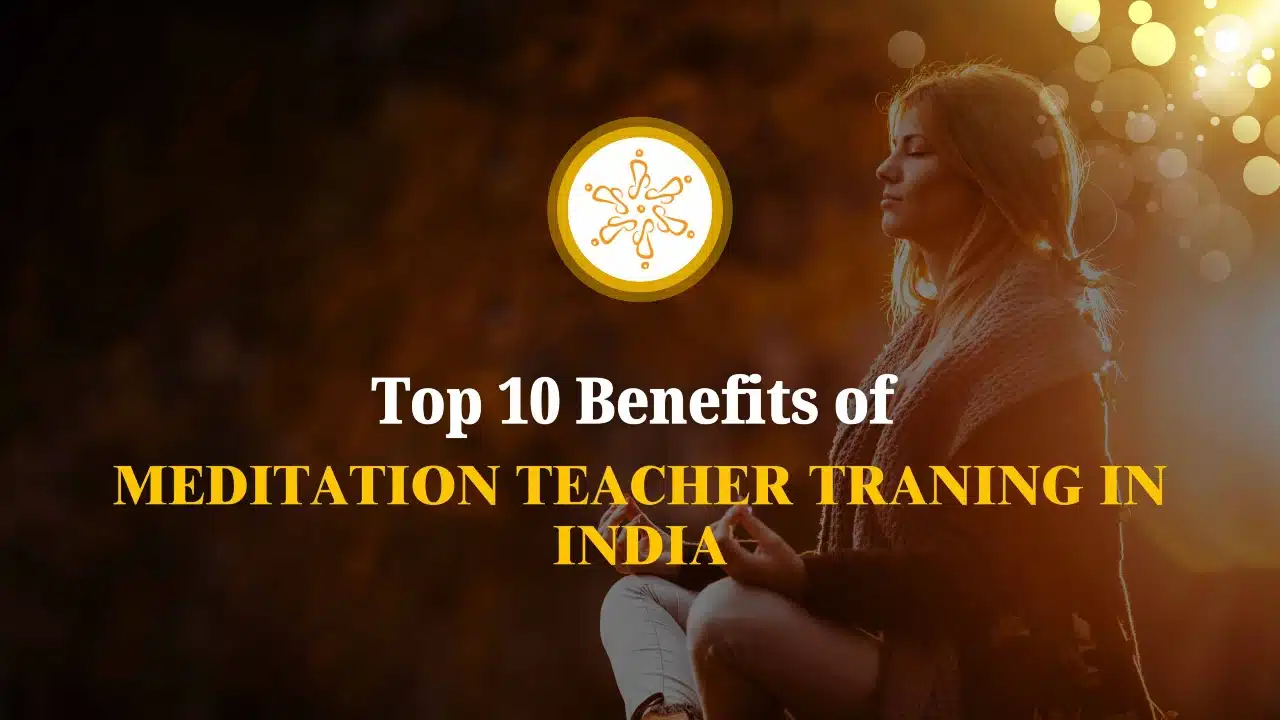 You are currently viewing Best Top 10 Benefits of Meditation Teacher Traning in India
